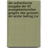 Die authentische Ausgabe der 40 Evangelienhomilien Gregors des grossen: Ein erster Beitrag zur . door Pfeilschifter Georg