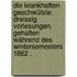 Die krankhaften Geschwülste: Dreissig Vorlesungen, gehalten während des Wintersemesters 1862 .
