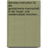 Dienstes-instruction Für Die Gendarmerie-mannschaft In Der Haupt- Und Residenzstadt München... door Onbekend