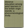 Distance Education Among Adult Learners in the British Virgin Islands: A Phenomenological Study. door Allison C. Flax-Archer