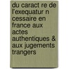 Du Caract Re de L'Exequatur N Cessaire En France Aux Actes Authentiques & Aux Jugements Trangers by Henri Tripier