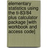 Elementary Statistics Using The Ti-83/84 Plus Calculator Package [with Workbook And Access Code] door Mario F. Triola