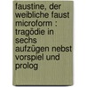 Faustine, der weibliche Faust microform : Tragödie in sechs Aufzügen nebst Vorspiel und Prolog door Onbekend