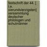 Festschrift Der 44. [ I.e. Vierundvierzigsten] Versammlung Deutscher Philologen Und Schulmänner by Unknown