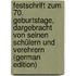 Festschrift Zum 70. Geburtstage, Dargebracht Von Seinen Schülern Und Verehrern (German Edition)