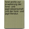 Forst-Archiv zur Erweiterung der Forst- und Jagd-Wissenschaft und der Forst- und Jagd-Literatur. by Wilhelm Gottfried Von Moser