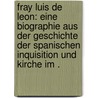 Fray Luis de Leon: Eine Biographie aus der Geschichte der spanischen Inquisition und Kirche im . by August Wilkens Cornelius