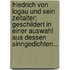 Friedrich Von Logau Und Sein Zeitalter: Geschildert In Einer Auswahl Aus Dessen Sinngedichten...