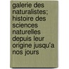 Galerie Des Naturalistes; Histoire Des Sciences Naturelles Depuis Leur Origine Jusqu'a Nos Jours door Jules Pizzetta