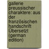 Gallerie Preussischer Charaktere: Aus Der Französischen Handschrift Übersetzt (German Edition) door Buchholz Friedrich