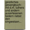 Geistliches Gesangbuch: Mit D.m. Luthers Und Andern Auserlesenen Liedern Nebst Den Singweisen... door G.A. Wiener