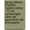 Georg Wilhelm Friedrich Hegel's Werke: -15. Bd. Vorlesungen Über Die Geschichte Der Philosophie door Georg Wilhelm Friedrich Hegel
