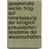 Gesammelte Werke. Hrsg. auf Veranlassung der Königlich Preussischen Akademie der Wissenschaften