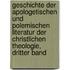 Geschichte Der Apologetischen Und Polemischen Literatur Der Christlichen Theologie, Dritter Band