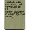 Geschichte Der Entstehung Und Verwaltung Der K.K. Studien-Bibliothek in Laibach (German Edition) by Stefan Konrad