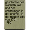 Geschichte Des Wachsthums Und Der Erfindungen In Der Chemie, In Der Neuern Zeit: Von 1701 - 1750 door Johann Christian Wiegleb