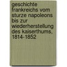 Geschichte Frankreichs vom Sturze Napoleons bis zur Wiederherstellung des Kaiserthums, 1814-1852 door Ludwig Von Rochau August