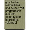 Geschichte Maximilians I. Und Seiner Zeit: Pragmatisch Aus Den Hauptquellen Bearbeitet, Volume 2 door Peter Philipp Wolf