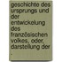 Geschichte des Ursprungs und der Entwickelung des französischen Volkes, oder, Darstellung der .