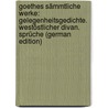 Goethes Sämmtliche Werke: Gelegenheitsgedichte. Westöstlicher Divan. Sprüche (German Edition) by Wolfgang von Goethe Johann