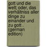 Gott Und Die Welt; Oder, Das Verhältniss Aller Dinge Zu Einander Und Zu Gott . (German Edition) by Heinrich Karl Wessenberg Ignaz
