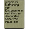 Gregors Vii, Auffassung Vom Fürstenamte Im Verhältnis Zu Den Fürsten Seiner Zeit: Inaug.-diss door Meine Otto