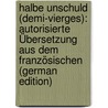 Halbe Unschuld (Demi-Vierges): Autorisierte Übersetzung Aus Dem Französischen (German Edition) door Prévost Marcel