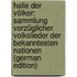 Halle Der Völker: Sammlung Vorzüglicher Volkslieder Der Bekanntesten Nationen (German Edition)