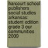 Harcourt School Publishers Social Studies Arkansas: Student Edition Grade 3 Our Communities 2009