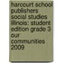 Harcourt School Publishers Social Studies Illinois: Student Edition Grade 3 Our Communities 2009