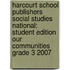 Harcourt School Publishers Social Studies National: Student Edition Our Communities Grade 3 2007
