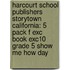 Harcourt School Publishers Storytown California: 5 Pack F Exc Book Exc10 Grade 5 Show Me How Day