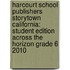 Harcourt School Publishers Storytown California: Student Edition Across The Horizon Grade 6 2010