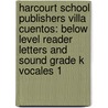 Harcourt School Publishers Villa Cuentos: Below Level Reader Letters And Sound Grade K Vocales 1 by Hsp