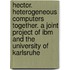 Hector. Heterogeneous Computers Together. A Joint Project Of Ibm And The University Of Karlsruhe