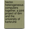 Hector. Heterogeneous Computers Together. A Joint Project Of Ibm And The University Of Karlsruhe door Gerda Müller