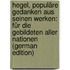 Hegel, Populäre Gedanken Aus Seinen Werken: Für Die Gebildeten Aller Nationen (German Edition)
