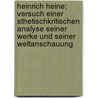 Heinrich Heine; Versuch Einer Sthetischkritischen Analyse Seiner Werke Und Seiner Weltanschauung door Wilhelm B. Lsche