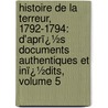 Histoire De La Terreur, 1792-1794: D'Aprï¿½S Documents Authentiques Et Inï¿½Dits, Volume 5 by Louis Mortimer Ternaux