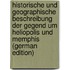 Historische Und Geographische Beschreibung Der Gegend Um Heliopolis Und Memphis (German Edition)