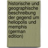 Historische Und Geographische Beschreibung Der Gegend Um Heliopolis Und Memphis (German Edition) door Friedrich Casimir Schad Georg