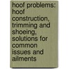 Hoof Problems: Hoof Construction, Trimming and Shoeing, Solutions for Common Issues and Ailments door Rob van Nassau