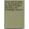 Hours With the Bible; Or, the Scriptures in the Light of Modern Discovery and Knowledge Volume 4 by John C. (John Cunningham) Geikie