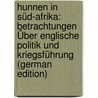 Hunnen in Süd-Afrika: Betrachtungen Über Englische Politik Und Kriegsführung (German Edition) door Vallentin Wilhelm