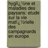 Hygiï¿½Ne Et Maladies Des Paysans: Etude Sur La Vie Matï¿½Rielle Des Campagnards En Europe door Alexandre Layet