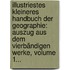 Illustriestes Kleineres Handbuch Der Geographie: Auszug Aus Dem Vierbändigen Werke, Volume 1...