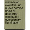 Iluminacion Evolutiva: Un Nuevo Camino Hacia el Despertar Espiritual = Evolutionary Illumination door Andrew Cohen
