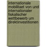 Internationale Mobilitaet Von Und Internationaler Fiskalischer Wettbewerb Um Direktinvestitionen door Margit Schratzenstaller