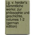 J.G. V. Herder's Sämmtliche Werke: Zur Philosophie Und Geschichte, Volumes 1-2 (German Edition)