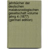Jahrbücher der Deutschen Malakozoologischen Gesellschaft Volume jahrg 4 (1877) (German Edition) by Malakozoologische Gesellschaft Deutsche